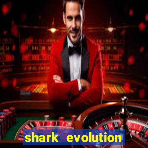 shark evolution dinheiro infinito